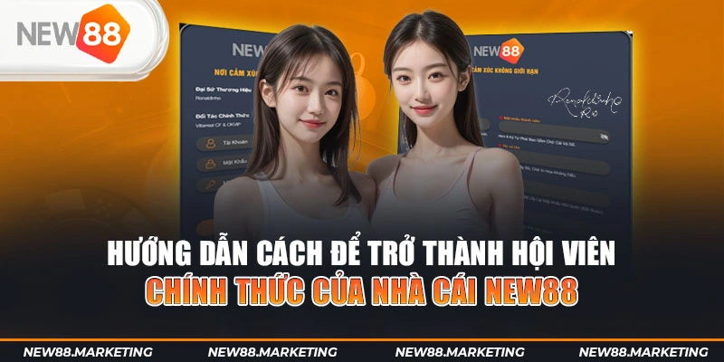 New88 50 Hướng dẫn cách để trở thành hội viên chính thức của nhà cái New88