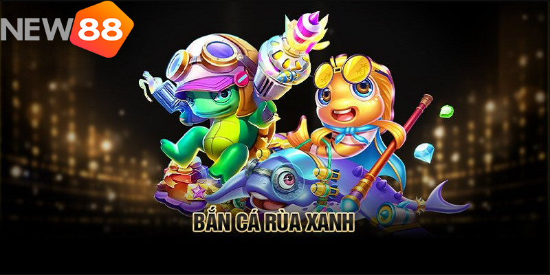 Bắn Cá Rùa Xanh – Game Săn Cá Đổi Thưởng Chỉ Có Tại New88 4 Bắn Cá Rùa Xanh – Game Săn Cá Đổi Thưởng Chỉ Có Tại New88
